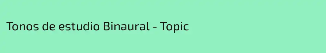Tonos de estudio Binaural - Topic